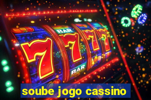 soube jogo cassino